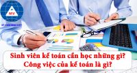 Sinh viên kế toán cần học những gì? Công việc của kế toán là gì?